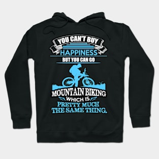 You can't buy happiness but you can go Mountain biking Hoodie